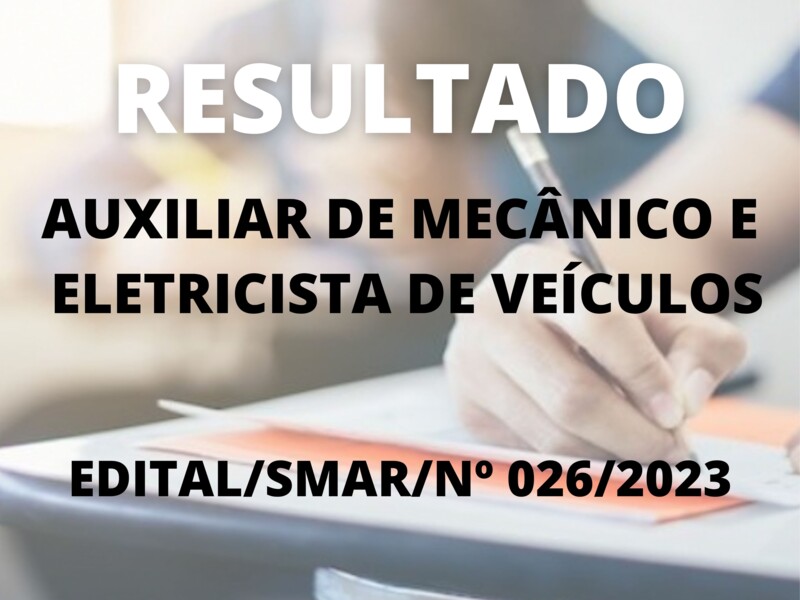 Resultado do Processo Seletivo Simplificado para os cargos de Auxiliar de Mecânico e Eletricista de Veículos