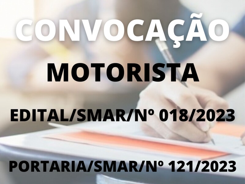 Convocação para o cargo de Motorista EDITAL/SMAR/N° 018/2023