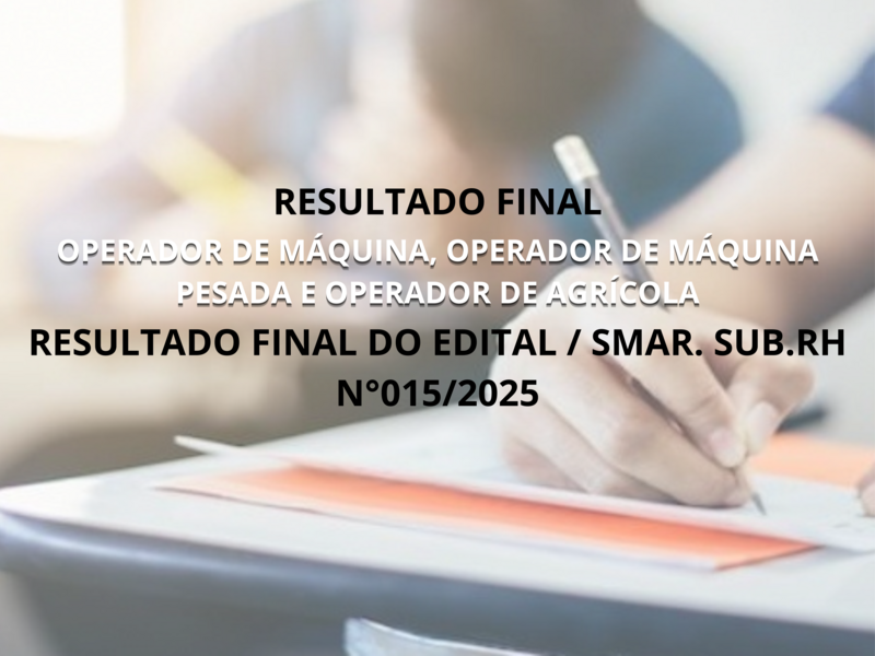 RESULTADO FINAL DO EDITAL /SMAR.SUB.RH N° 015/2025