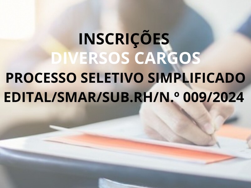 PROCESSO SELETIVO SIMPLIFICADO EDITAL/SMAR/SUB.RH/N.º 009/2024