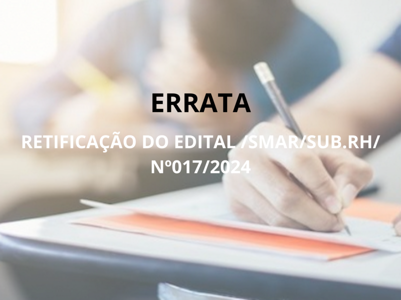 RETIFICAÇÃO DO EDITAL /SMAR/SUB.RH/ Nº017/2024