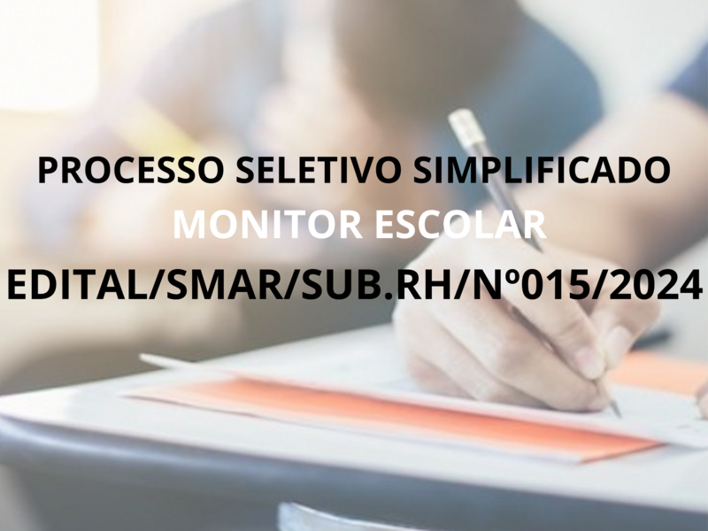 PROCESSO SELETIVO SIMPLIFICADO EDITAL/SMAR/SUB.RH/Nº015/2024