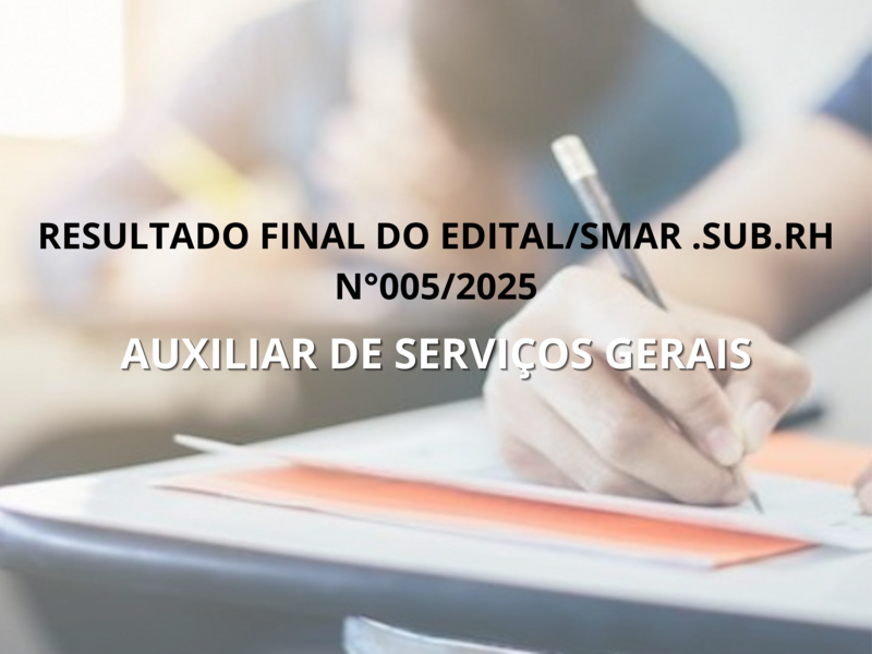 RESULTADO FINAL DO EDITAL/SMAR.SUB.RH Nº 005/2025