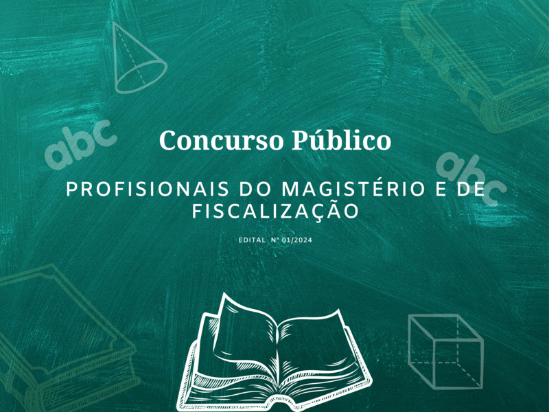 EDITAL DE ABERTURA 01/2024 - Cargo de Fiscalização e Habilitados no Magistério - Concurso Publico