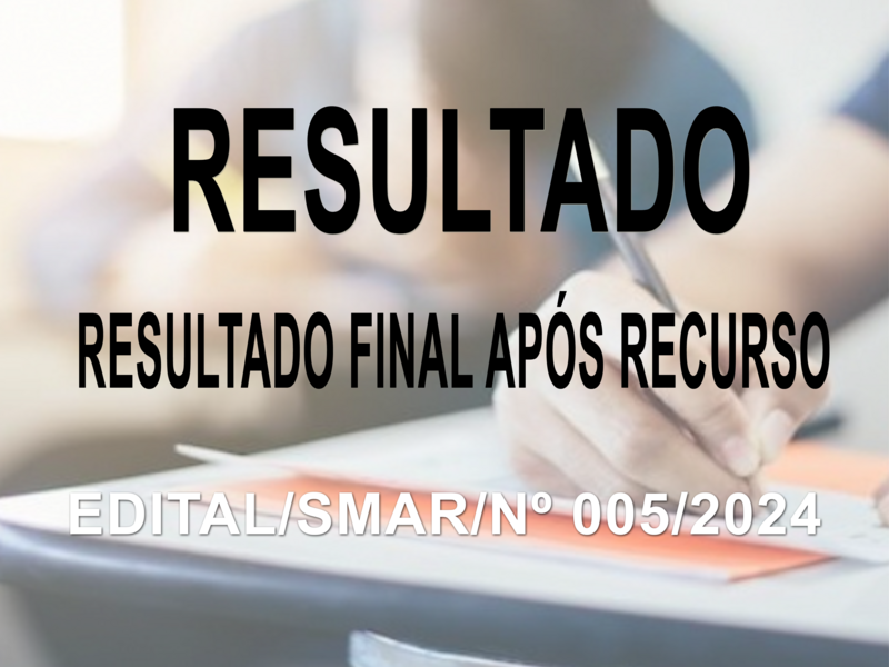 RESULTADO FINAL APÓS RECURSO EDITAL 005-2024