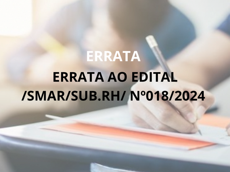 ERRATA AO EDITAL /SMAR/SUB.RH/ Nº018/2024