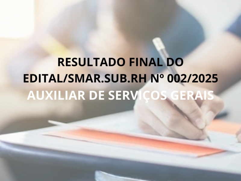 RESULTADO FINAL DO EDITAL/SMAR.SUB.RH Nº 002/2025