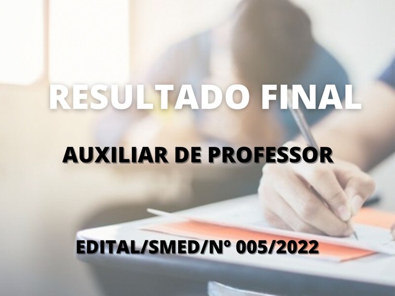 Resultado Final do Processo Seletivo Simplificado para o cargo de Auxiliar de Professor