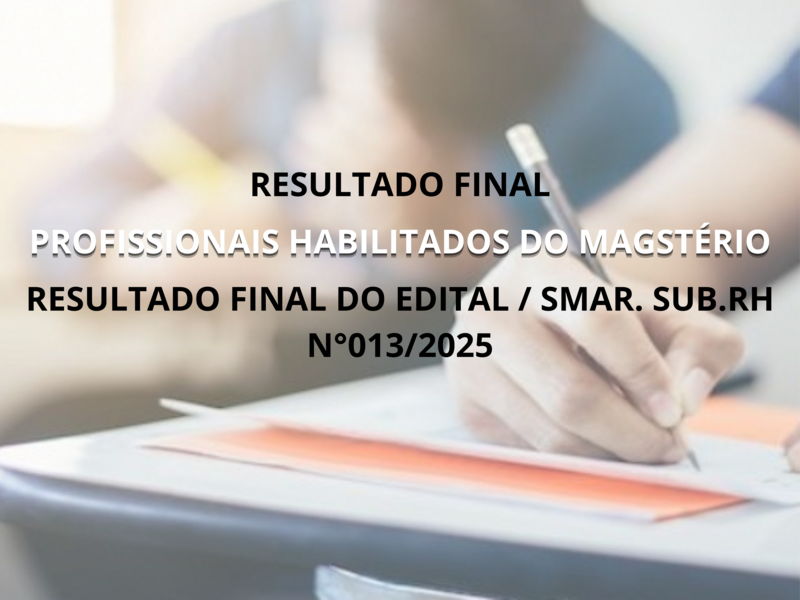 RESULTADO FINAL DO EDITAL /SMAR.SUB.RH N° 013/2025