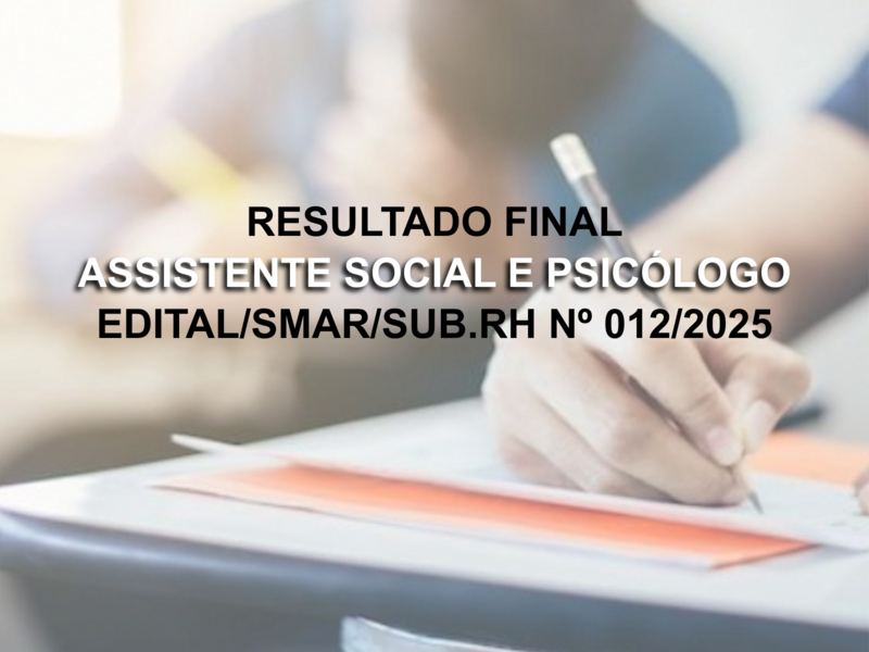 RESULTADO FINAL DO EDITAL/SMAR.SUB.RH N° 012/2025