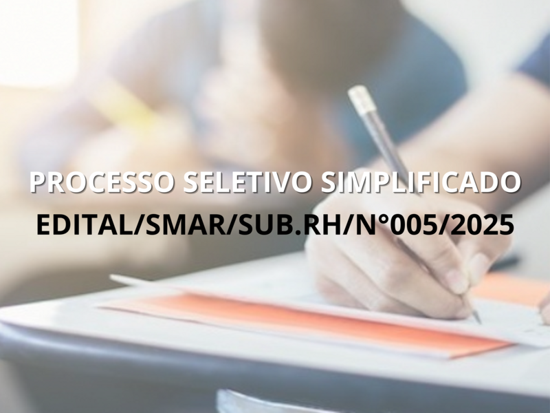 PROCESSO SELETIVO SIMPLIFICADO  EDITAL/SMAR/SUB.RH/Nº 005/2025