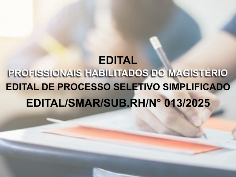 EDITAL DE PROCESSO SELETIVO SIMPLIFICADO EDITAL/SMAR/SUB.RH/N° 013/2025