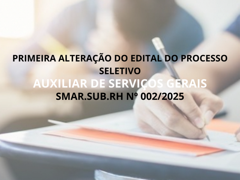PRIMEIRA ALTERAÇÃO DO EDITAL DO PROCESSO SELETIVO  Nº 002/2025