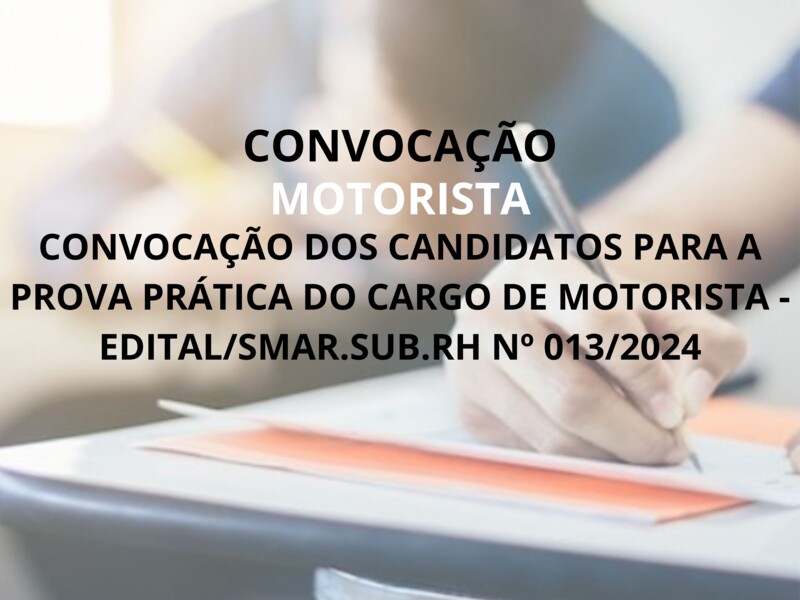 CONVOCAÇÃO DOS CANDIDATOS PARA A PROVA PRÁTICA DO CARGO DE MORTORISTA